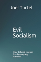 Evil Socialism: How Liberal Looters Are Destroying America 1091908249 Book Cover