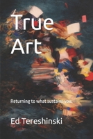 True Art: Reflections on the Creative Soul B0GMK7JDZH Book Cover