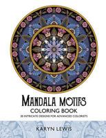 Mandala Motifs Coloring Book: 30 Intricate Designs for Advanced Colorists 154032561X Book Cover