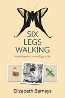 Six Legs Walking: Notes from an Entomological Life 194925903X Book Cover