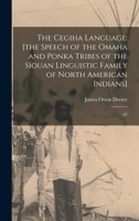 The Cegiha Language: [the Speech of the Omaha and Ponka Tribes of the Siouan Linguistic Family of North American Indians]: 07 1015765157 Book Cover