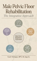 Male Pelvic Floor Rehabilitation: The Integrative Approach B0HBNBFYBX Book Cover
