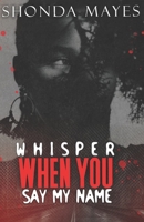 Whisper When You Say My Name B09WWFNHQ6 Book Cover