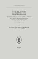 More Than Men, Less Than Gods: Studies on Royal Cult and Imperial Worship: Proceedings of the International Colloquium Organized by the Belgian School at Athens (November 1-2, 2007) 9042924705 Book Cover