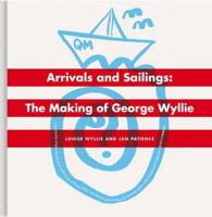 Arrivals and Sailings: The Making of George Wyllie 1846973066 Book Cover