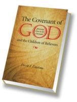 The Covenant of God and the Children of Believers: Sovereign Grace in the Covenant 0916206912 Book Cover