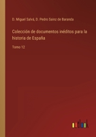 Colección de documentos inéditos para la historia de España: Tomo 12 3368101986 Book Cover