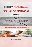 INFIDELITY: HEALING AFTER SEXUAL OR FINANCIAL CHEATING: HOPE, ENCOURAGEMENT AFTER AFFAIR HEALING FROM INFIDELITY HEARTBREAK RECOVERY FROM INFIDELITY ... YOUR MARRIAGE AFTER AN AFFAIR REBUILD TRUST B08TRV9LSF Book Cover