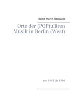 Orte der (POP)ulären Musik in Berlin (West): von 1945 bis 1990 3743115689 Book Cover