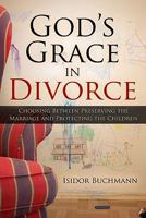 God's Grace in Divorce: Choosing Between Preserving the Marriage and Protecting the Children 1579219934 Book Cover