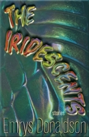 The Iridescents: Stories 1680034367 Book Cover