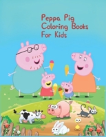 Peppa Pig Coloring Books For Kids: Peppa Pig Coloring Books For Kids, Peppa Pig Coloring Book, Peppa Pig Coloring Books For Kids Ages 2-4. 25 Pages - 8.5" x 11" 171347350X Book Cover