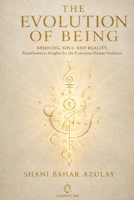 The Evolution of Being: Bridging Soul and Reality: Transformative Insights for the Conscious Human Evolution B0H1MYMSD5 Book Cover