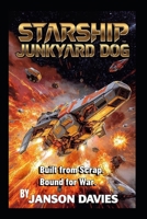 Starship Junkyard Dog: Built from Scrap. Bound for War. B0H49N8NNK Book Cover