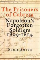 The Prisoners of Cabrera: Napoleon's Forgotten Soldiers, 1809-1814 1568582129 Book Cover
