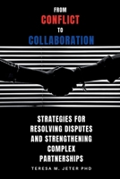 From Conflict to Collaboration: Strategies for Resolving Disputes and Strengthening Complex Partnerships B0DWX296HK Book Cover