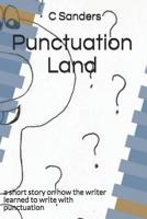 Punctuation Land: a short story on how the writer learned to write with punctuation 1729853854 Book Cover