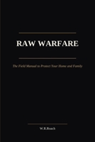 Raw Warfare: The Field Manual to Protect Your Home and Family B0HD9GZ4BD Book Cover