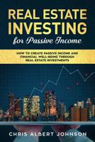 Real Estate Investing for Passive Income: How to Create Passive Income and Financial Well-Being Through Real Estate Investments 1081092106 Book Cover