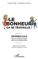 Le bonheur ça se travaille: Devenez H.O.P grâce à la méthode CICEA (French Edition) 2343234345 Book Cover