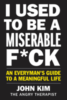 Yo Era Un C*br�n Amargado (I Used to Be a Miserable F*ck): C�mo Ser Hombre Y Vivir Una Vida Con Sentido (an Everyman's Guide to a Meaningful Life) 0062856340 Book Cover