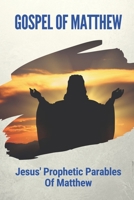 Gospel Of Matthew: Jesus' Prophetic Parables Of Matthew: Understanding The Gospel Of Matthew B09CHGX3DP Book Cover