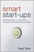 Smart Start-Ups: How Entrepreneurs and Corporations Can Profit by Starting Online Communities 0470107421 Book Cover