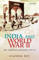 India and World War II: War, Armed Forces, and Society, 1939-45 0199463530 Book Cover