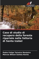 Caso di studio di recupero della foresta ripariale nella fattoria di Santa Izabel 6207277325 Book Cover