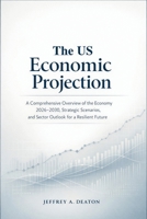 The US Economic Projection: A Comprehensive Overview of the Economy 2026-2030, Strategic Scenarios, and Sector Outlook for a Resilient Future B0GPGNTDH6 Book Cover