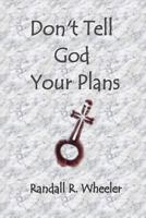 Don't Tell God Your Plans 1539754014 Book Cover