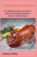 LOBSTER BUSINESS: An ultimate review on how to start your lobster business at your comfort zone B085K7P2Q8 Book Cover