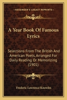 A yearbook of famous lyrics: Selections from the British and American poets, arranged for daily reading or memorising (Granger index reprint series) 1371092788 Book Cover