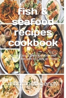 fish & seafood recipes cookbook: Quick Easy & Delicious fish and seafood Recipes to Cook at Home B08ZW46PFR Book Cover