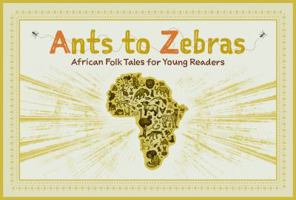Ants to Zebras : African Folk Tales for Young Readers 1733876103 Book Cover