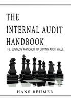 The Internal Audit Handbook - The Business Approach to Driving Audit Value 3906861201 Book Cover