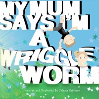 My Mum Says I'm a Wriggle Worm 0648577511 Book Cover