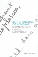 In the Archive of Longing: Susan Sontag's Critical Modernism 1474425607 Book Cover