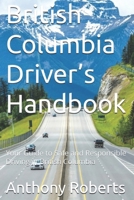British Columbia Driver’s Handbook: Your Guide to Safe and Responsible Driving in British Columbia (DMV for both truck drivers, commercial and private drivers) B0DVQWFTH1 Book Cover