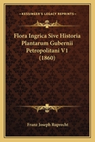 Flora Ingrica Sive Historia Plantarum Gubernii Petropolitani V1 (1860) 1168495067 Book Cover