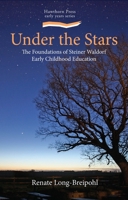Under the Stars: Foundations of Steiner Early Childhood Education: Collected Essays 1907359168 Book Cover