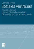 Soziales Vertrauen: Eine Integration Der Soziologischen Und Der Okonomischen Vertrauenstheorie 3531172557 Book Cover