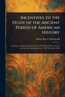 Incentives to the Study of the Ancient Period of American History 1023249219 Book Cover