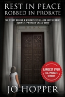 Rest In Peace. Robbed In Probate.: The Story Behind a Widow’s $2 Billion Jury Verdict Against JPMorgan Chase Bank B0B8BD9N69 Book Cover