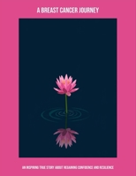 A Breast Cancer Journey: An Inspiring True Story About Regaining Confidence And Resilience B0FP9HJ4D7 Book Cover