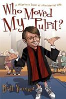 Who Moved My Pulpit?: A Hilarious Look at Ministerial Life 1573124281 Book Cover