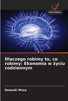 Dlaczego robimy to, co robimy: Ekonomia w zyciu codziennym (Polish Edition) 6209607934 Book Cover