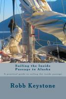 Sailing the Inside Passage to Alaska: A practical guide to sailing the inside passage 1479302244 Book Cover