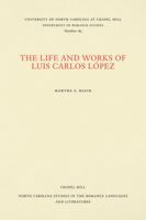 The life and works of Luis Carlos López (North Carolina studies in the Romance languages and literatures) 0807891835 Book Cover