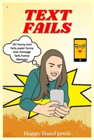 TEXT FAILS: 101 funny text fails,super funny text message fails,Funny Mishaps B08HS3YV7X Book Cover